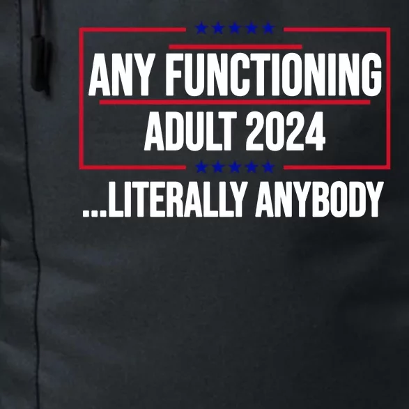 Any Functioning Adult 2024 Literally Anybody Funny Election Daily Commute Backpack