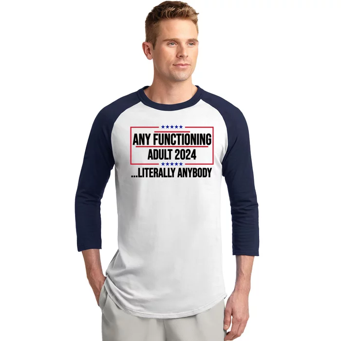 Any Functioning Adult 2024 Literally Anybody Funny Election Baseball Sleeve Shirt