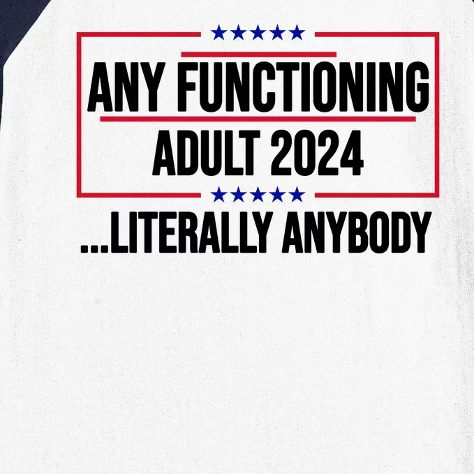 Any Functioning Adult 2024 Literally Anybody Funny Election Baseball Sleeve Shirt