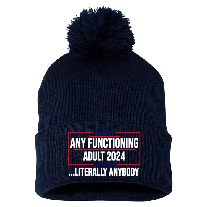 Any Functioning Adult 2024 Literally Anybody Funny Election Pom Pom 12in Knit Beanie