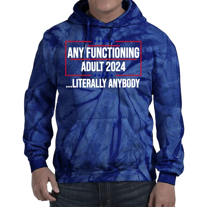 Any Functioning Adult 2024 Literally Anybody Funny Election Tie Dye Hoodie