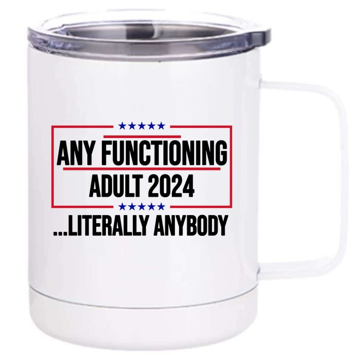 Any Functioning Adult 2024 Literally Anybody Funny Election Front & Back 12oz Stainless Steel Tumbler Cup