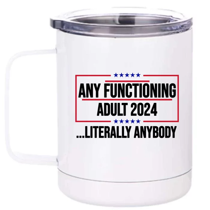 Any Functioning Adult 2024 Literally Anybody Funny Election Front & Back 12oz Stainless Steel Tumbler Cup