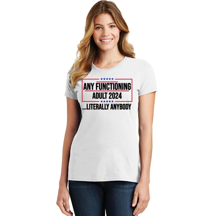 Any Functioning Adult 2024 Literally Anybody Funny Election Women's T-Shirt