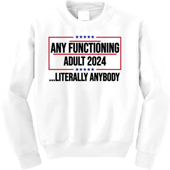 Any Functioning Adult 2024 Literally Anybody Funny Election Kids Sweatshirt