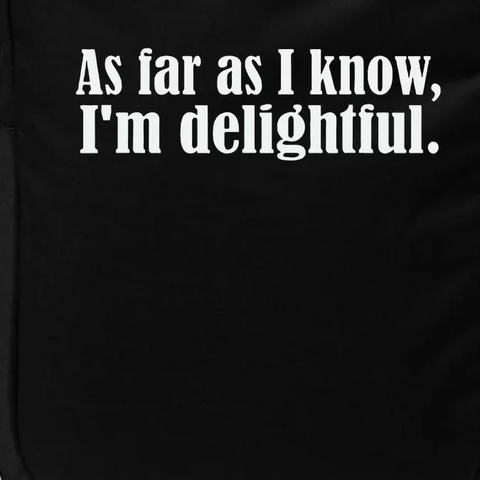 As Far as I know I'm Delightful egotistical snarky humor Impact Tech Backpack