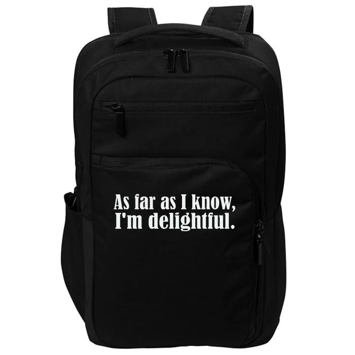 As Far as I know I'm Delightful egotistical snarky humor Impact Tech Backpack