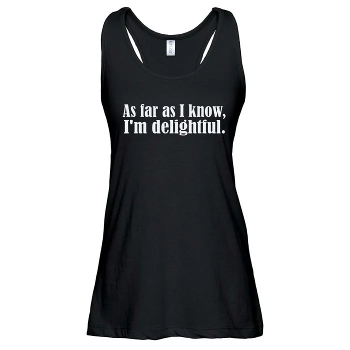 As Far as I know I'm Delightful egotistical snarky humor Ladies Essential Flowy Tank