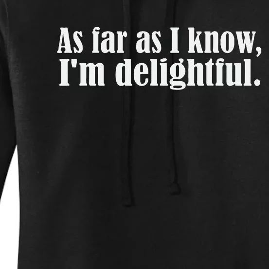 As Far as I know I'm Delightful egotistical snarky humor Women's Pullover Hoodie