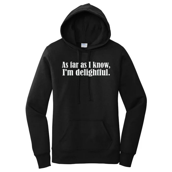 As Far as I know I'm Delightful egotistical snarky humor Women's Pullover Hoodie