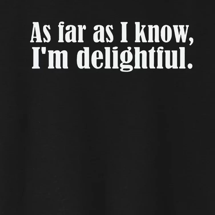 As Far as I know I'm Delightful egotistical snarky humor Women's Crop Top Tee