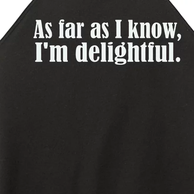 As Far as I know I'm Delightful egotistical snarky humor Women’s Perfect Tri Rocker Tank