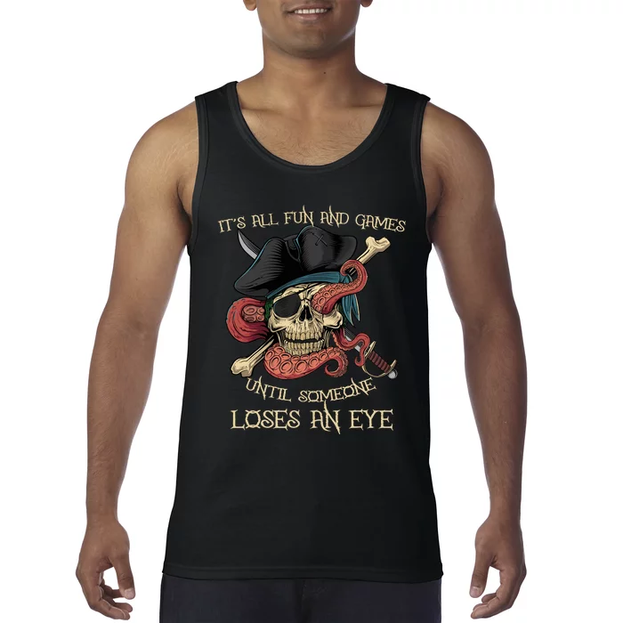 All Fun And Games Until Someone Loses An Eye Funny Pirate Tank Top