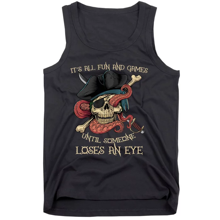 All Fun And Games Until Someone Loses An Eye Funny Pirate Tank Top