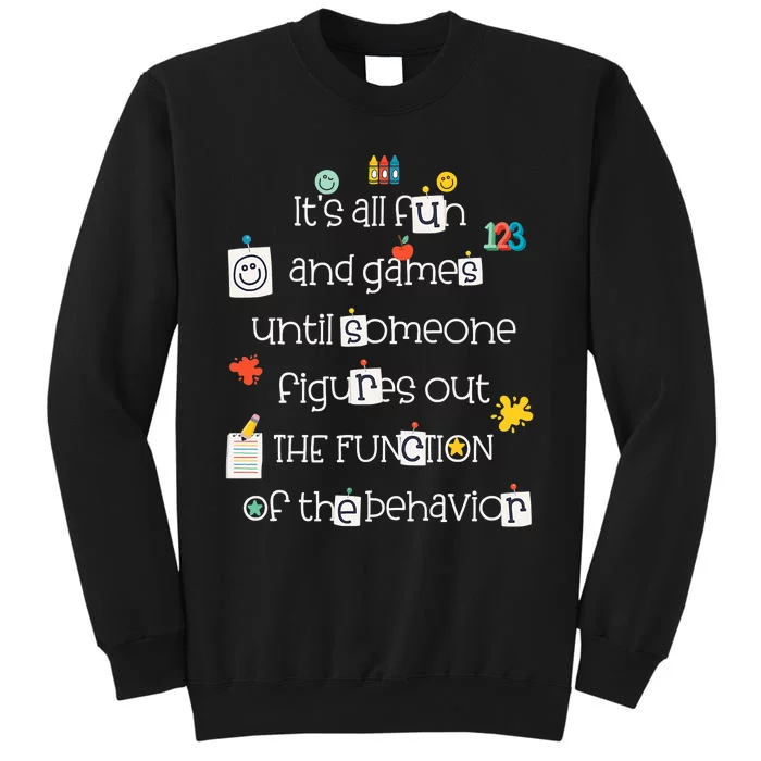 All Fun And Games Function Of Behavior Analyst ABA BCBA Tall Sweatshirt