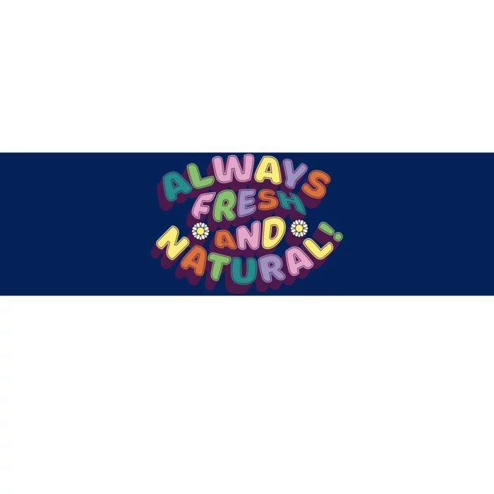 Always Fresh And Natural Colorful Bumper Sticker