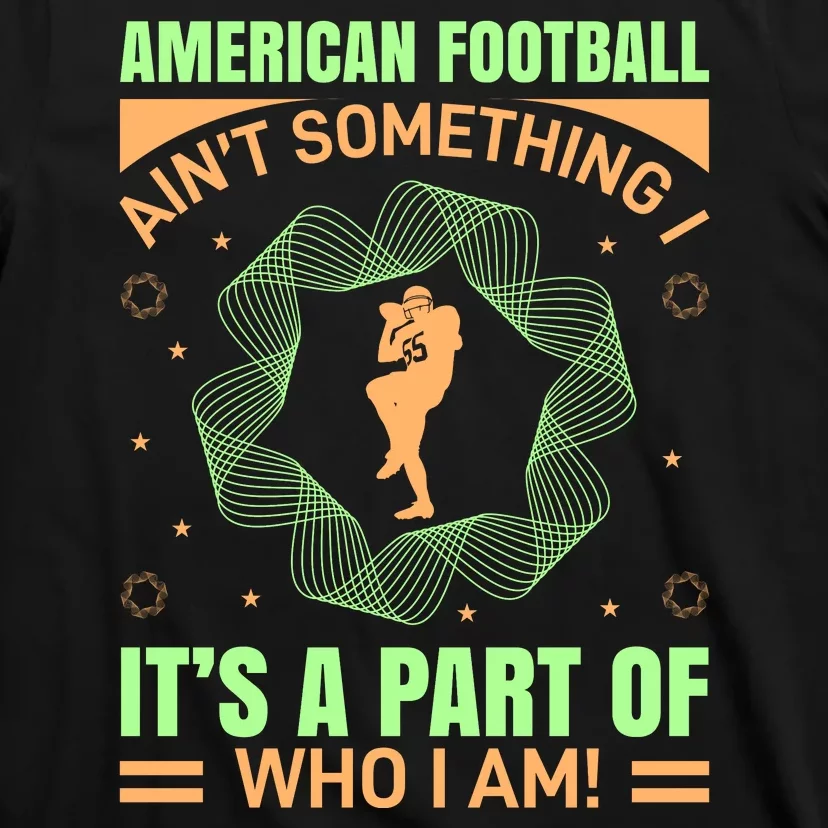 American Football Aint Somthing It's A Part Of My Life T-Shirt