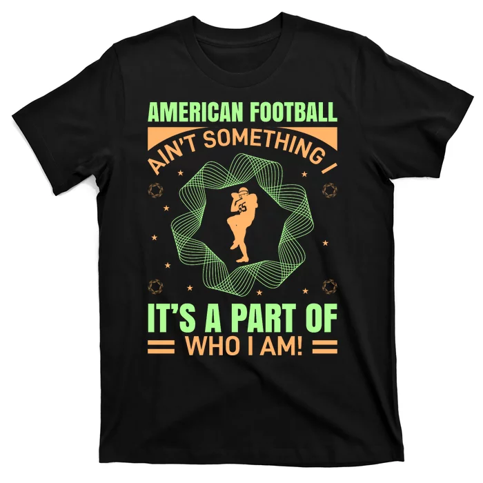 American Football Aint Somthing It's A Part Of My Life T-Shirt