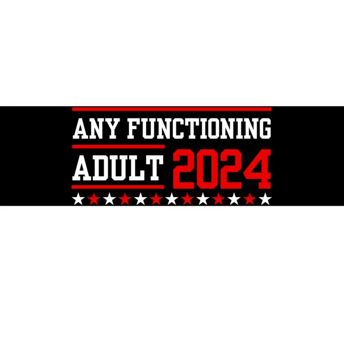 Any Functioning Adult 2024 Bumper Sticker