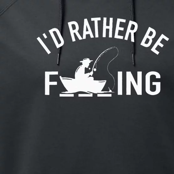 Angler Fishing Boat Fish Fisherman I'd Rather be Fishing Performance Fleece Hoodie