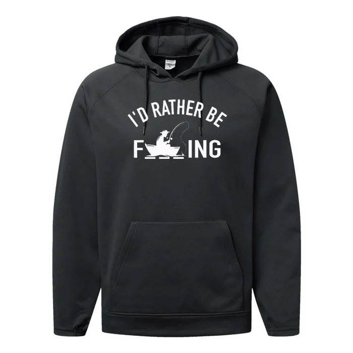 Angler Fishing Boat Fish Fisherman I'd Rather be Fishing Performance Fleece Hoodie