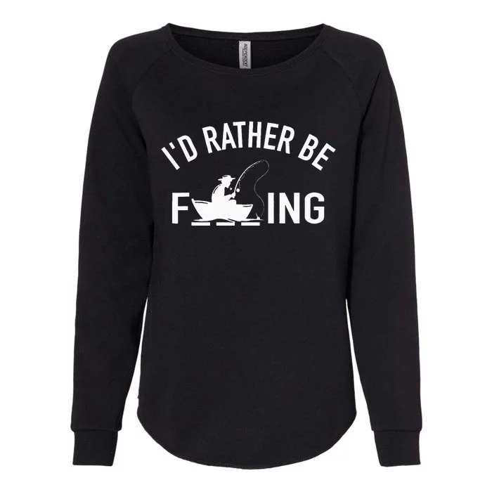 Angler Fishing Boat Fish Fisherman I'd Rather be Fishing Womens California Wash Sweatshirt