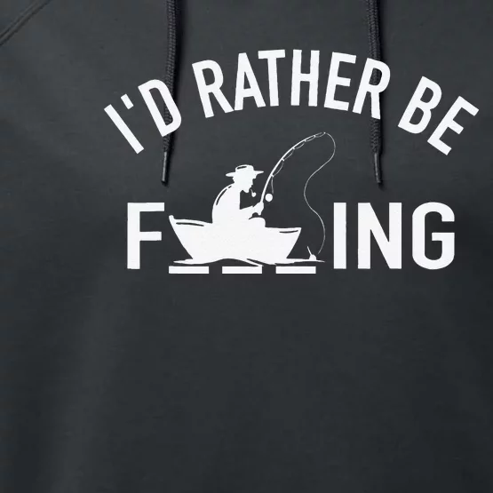 Angler Fishing Boat Fish Fisherman Id Rather Be Fishing Performance Fleece Hoodie