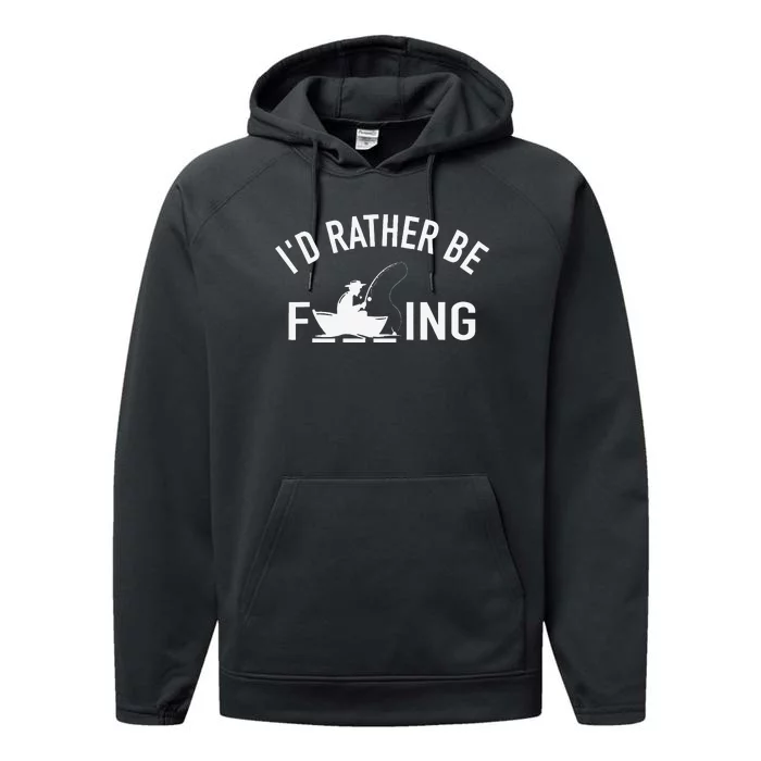 Angler Fishing Boat Fish Fisherman Id Rather Be Fishing Performance Fleece Hoodie