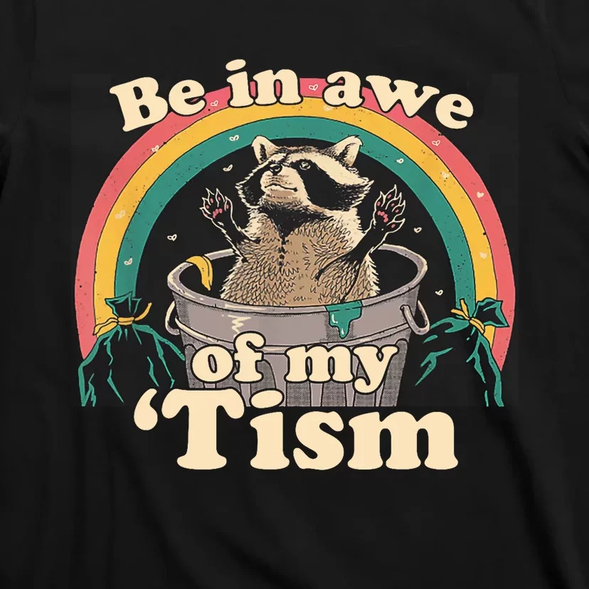 Autism Funny Be In Awe Of My Tism Meme Autistic Raccoon T-Shirt