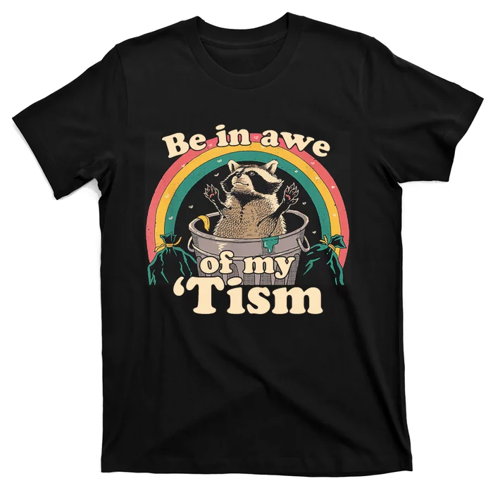 Autism Funny Be In Awe Of My Tism Meme Autistic Raccoon T-Shirt