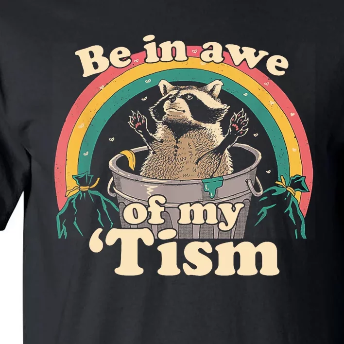 Autism Funny Be In Awe Of My Tism Meme Autistic Raccoon Tall T-Shirt