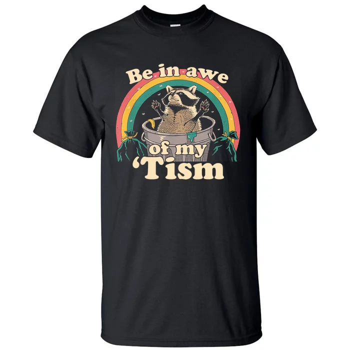 Autism Funny Be In Awe Of My Tism Meme Autistic Raccoon Tall T-Shirt