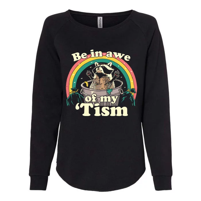 Autism Funny Be In Awe Of My Tism Meme Autistic Raccoon Womens California Wash Sweatshirt