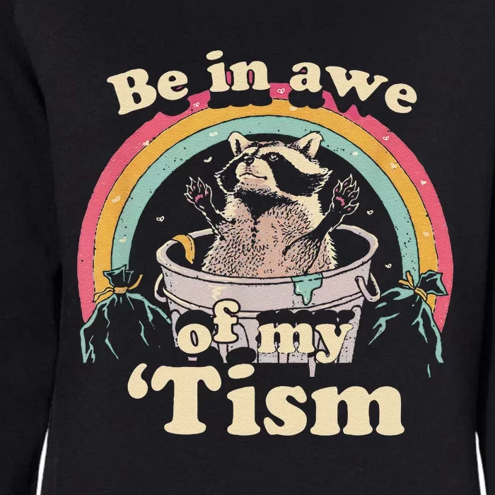 Autism Funny Be In Awe Of My Tism Meme Autistic Raccoon Gift Womens California Wash Sweatshirt