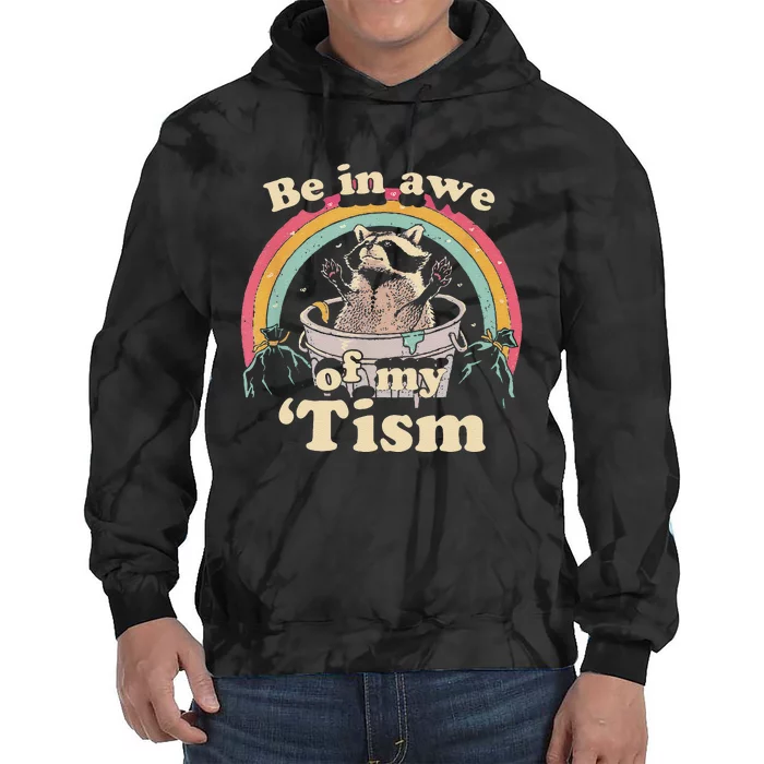 Autism Funny Be In Awe Of My Tism Meme Autistic Raccoon Gift Tie Dye Hoodie