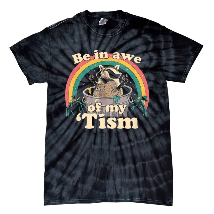 Autism Funny Be In Awe Of My Tism Meme Autistic Raccoon Tie-Dye T-Shirt