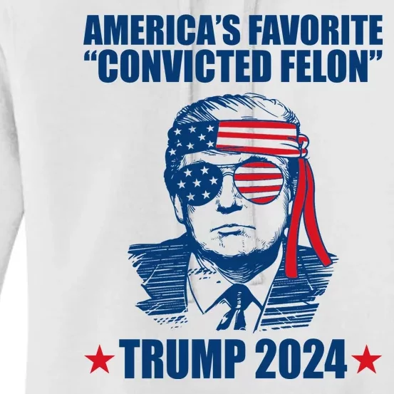 Americas Favorite Convicted Felon Trump 2024 Election Women's Pullover Hoodie