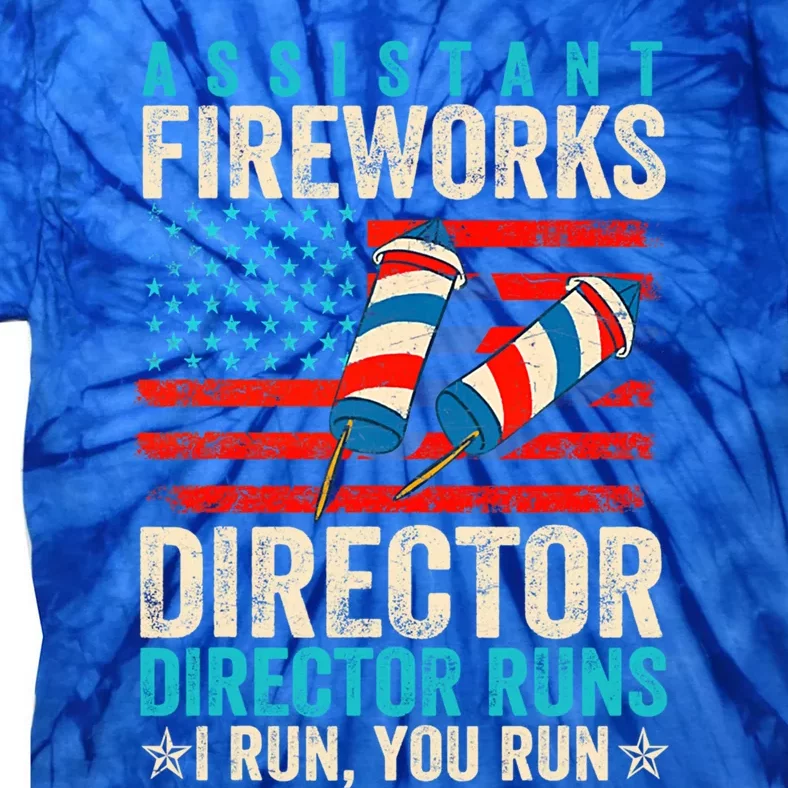 Assistant Fireworks Director If I Run You Run 4th Of July Gift Tie-Dye T-Shirt