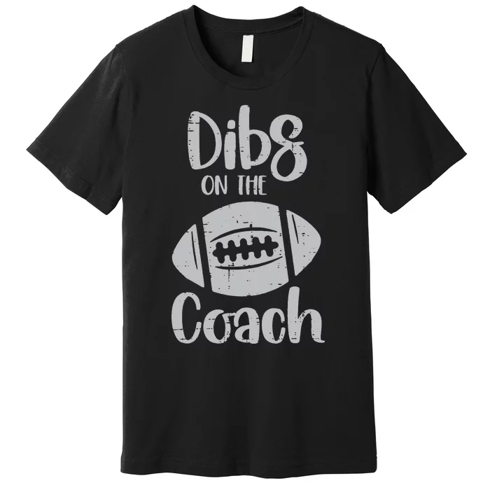 American Football Dibs On The Coach Funny Sports Wife Premium T-Shirt