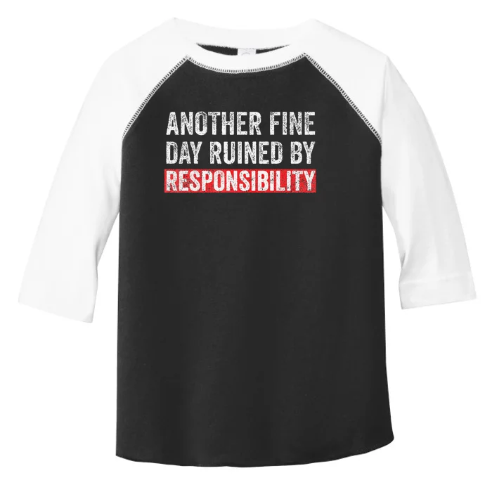 Another Fine Day Ruined By Responsibility Funny Sarcastic Toddler Fine Jersey T-Shirt