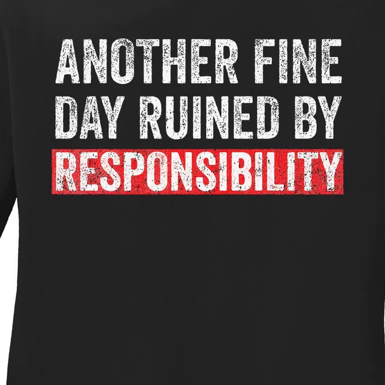 Another Fine Day Ruined By Responsibility Funny Sarcastic Ladies Long Sleeve Shirt