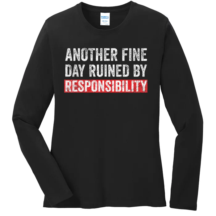 Another Fine Day Ruined By Responsibility Funny Sarcastic Ladies Long Sleeve Shirt