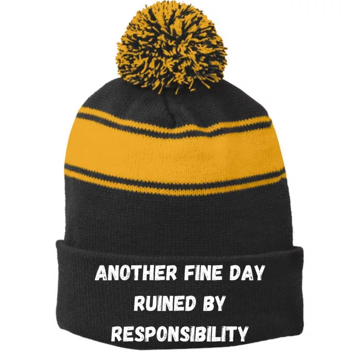 Another Fine Day Ruined By Responsibility Funny Stripe Pom Pom Beanie