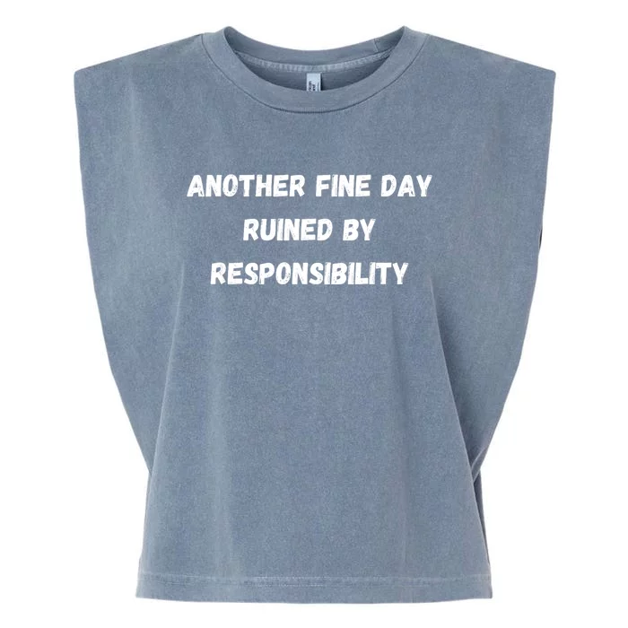 Another Fine Day Ruined By Responsibility Funny Garment-Dyed Women's Muscle Tee