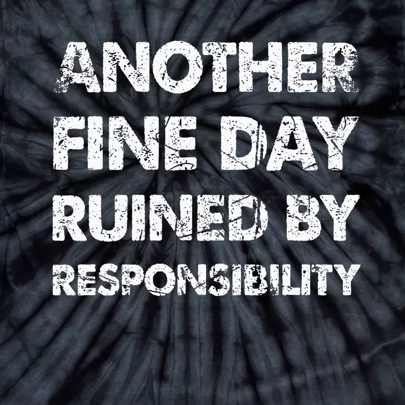 Another Fine Day Ruined By Responsibility Tie-Dye T-Shirt