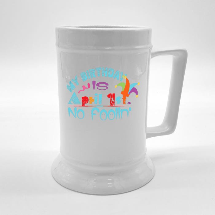 April Fools Day Birthday Its My Birthday Funny Front & Back Beer Stein