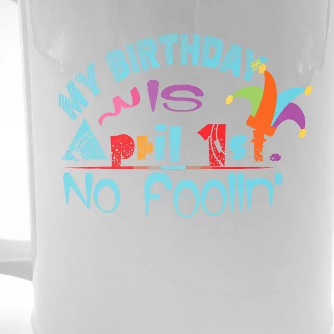 April Fools Day Birthday Its My Birthday Funny Front & Back Beer Stein