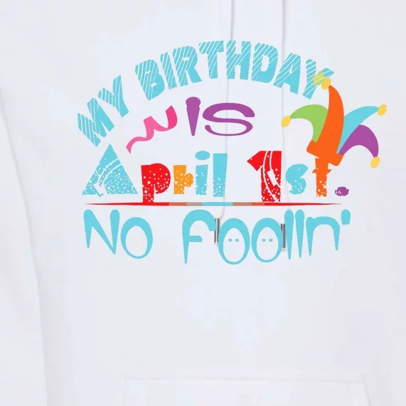 April Fools Day Birthday Its My Birthday Funny Premium Hoodie