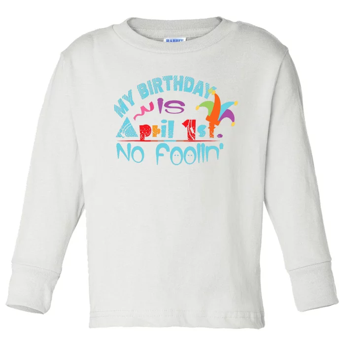 April Fools Day Birthday Its My Birthday Funny Toddler Long Sleeve Shirt