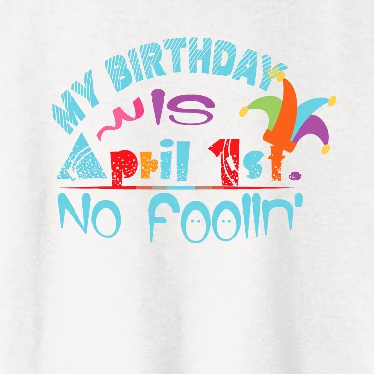 April Fools Day Birthday Its My Birthday Funny Women's Crop Top Tee